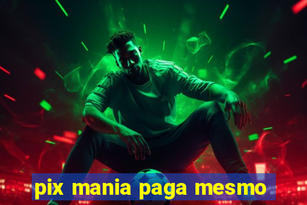 pix mania paga mesmo